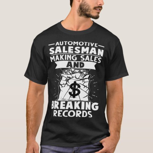 Automotive Salesman Making Sales And Breaking Reco T_Shirt
