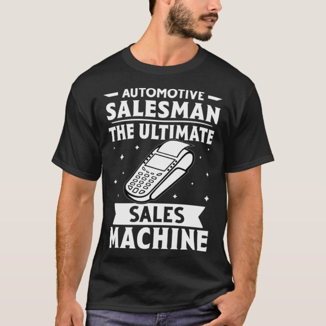 Automotive Salesman The Ultimate Sales Machine T-Shirt (Front)