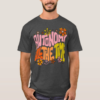 Autonomy All The Time T-Shirt