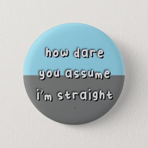Autosexual Pride _ âœHow Dare You Assumeâ _ LGBT Button