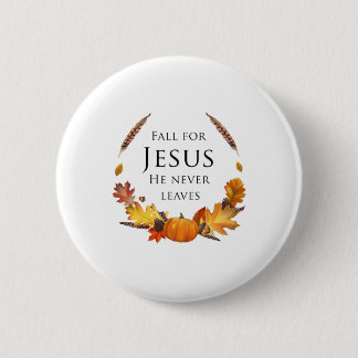 Autumn Christian Fall For Jesus He Never Leaves Button