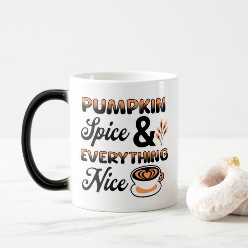 Autumn Colors  Pumpkin Spice and Everything Nice Magic Mug