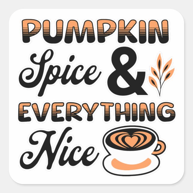 Autumn Colors | Pumpkin Spice and Everything Nice Square Sticker (Front)