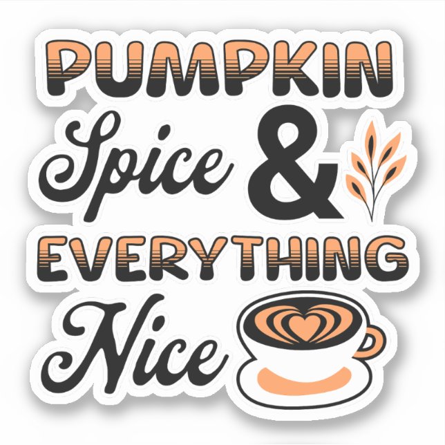 Autumn Colors | Pumpkin Spice and Everything Nice Sticker (Front)