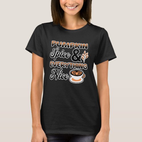 Autumn Colors  Pumpkin Spice and Everything Nice T_Shirt
