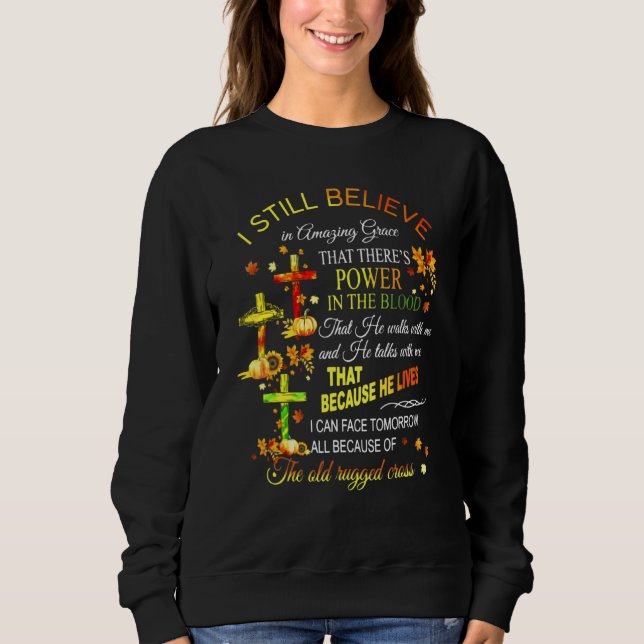 Autumn Fall I Still Believe In Amazing Grace Jesus Sweatshirt (Front)