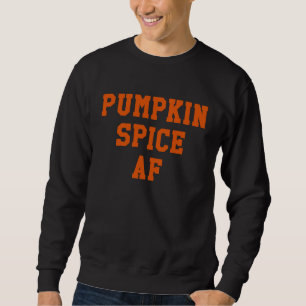 Autumn Fall Pumpkin Spice AF Sweatshirt