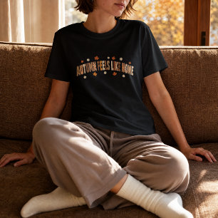 Autumn Feels Like Home Fall  T-Shirt