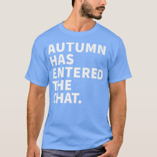 Autumn Has Entered The Chat Autumn Personalized Na T-Shirt