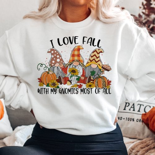 AUTUMN I LOVE FALL WITH MY GNOMES MOST OF ALL SWEATSHIRT