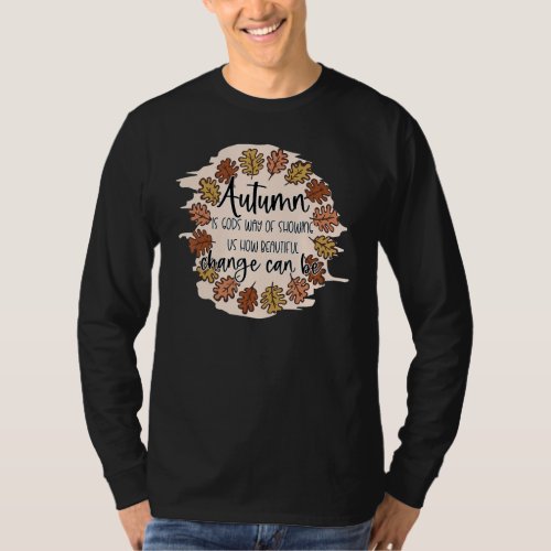 Autumn Is Gods Way Of Showing Us How Beautiful Ch T_Shirt
