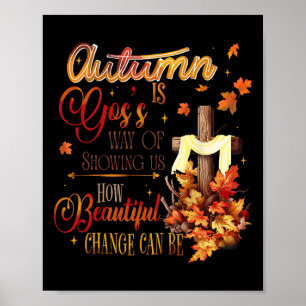 Autumn Is Gods Way Of Showing Us How Beautiful Cha Poster