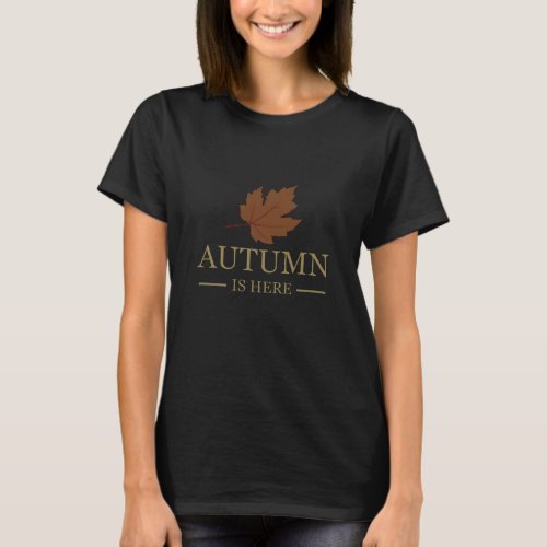 autumn is here T_Shirt