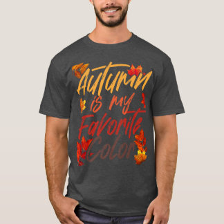 Autumn Is My Favorite Color Fall Spring Season Aut T-Shirt