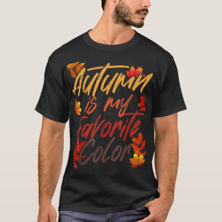 Autumn Is My Favorite Color Fall Spring Season Aut T-Shirt
