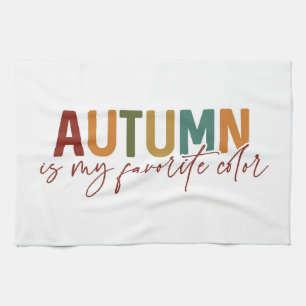 Autumn Is My Favorite Color Kitchen Towel