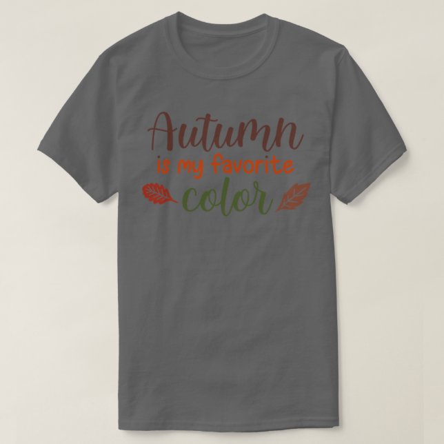 Autumn Is My Favorite Color T-Shirt (Design Front)