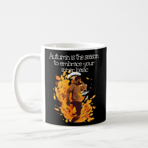 Autumn is the Season to hug your inner basic  Coffee Mug