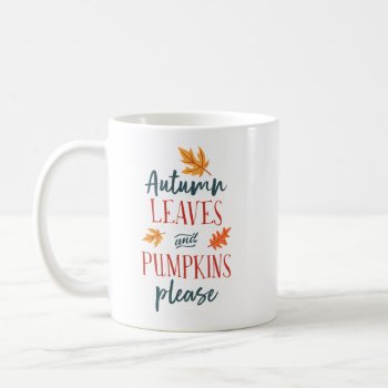Autumn Leaves And Pumpkins Please Coffee Mug by fancypaperie at Zazzle