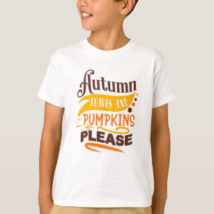 Autumn Leaves And Pumpkins Please Cute Quote T-Shirt