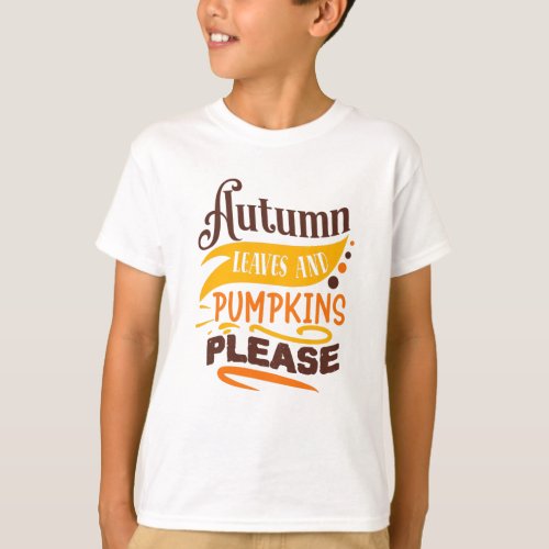 Autumn Leaves And Pumpkins Please Cute Quote T_Shirt