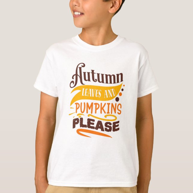 Autumn Leaves And Pumpkins Please Cute Quote T-Shirt (Front)