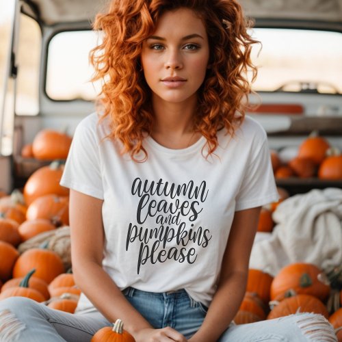Autumn Leaves And Pumpkins Please Fall Season T_Shirt