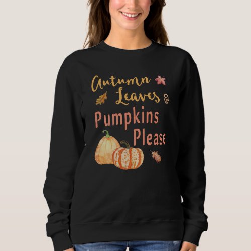 Autumn Leaves and Pumpkins Please Fall Sweatshirt