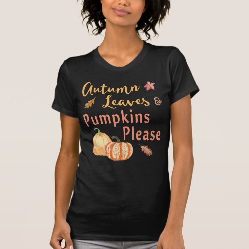 Autumn Leaves and Pumpkins Please Fall tee