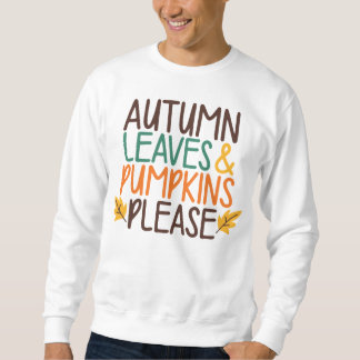 Autumn Leaves and Pumpkins Please Sweatshirt