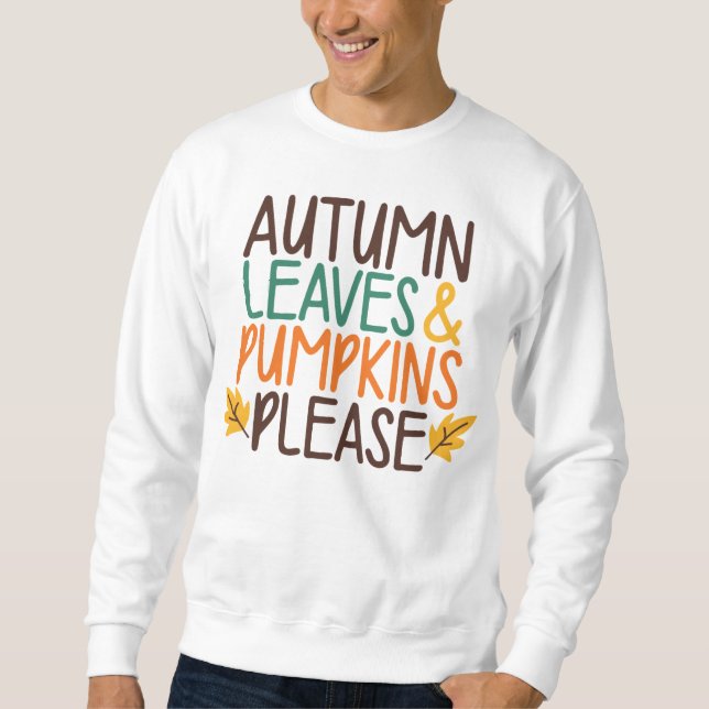 Autumn Leaves and Pumpkins Please Sweatshirt (Front)