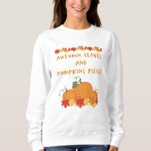 Autumn Leaves and Pumpkins Please Sweatshirt