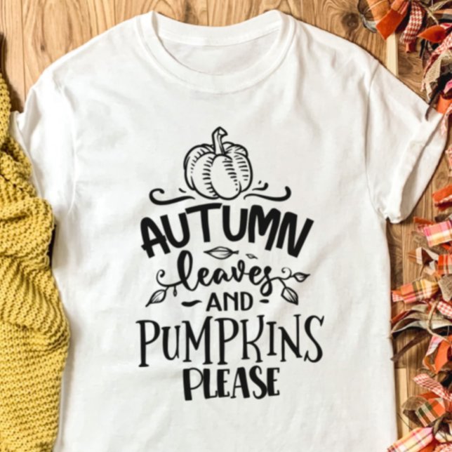 Autumn Leaves and Pumpkins Please T-Shirt (Autumn Leaves and Pumpkins Please Fall Shirt)