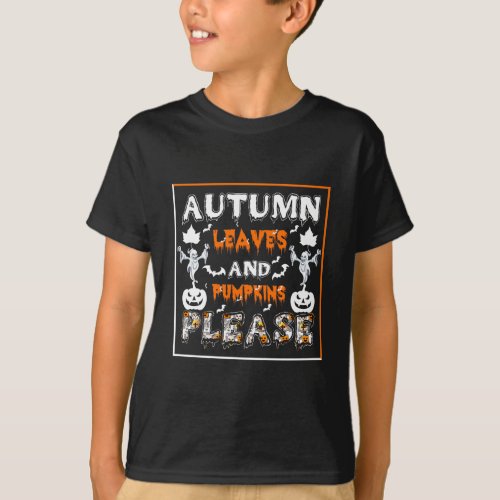 Autumn leaves and pumpkins please T_Shirt