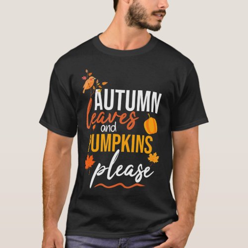 Autumn Leaves and Pumpkins Please Thanksgiving T_Shirt
