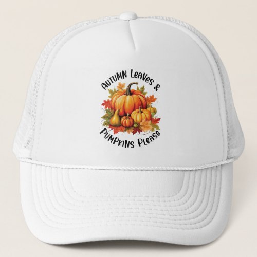 Autumn Leaves and Pumpkins Please Trucker Hat