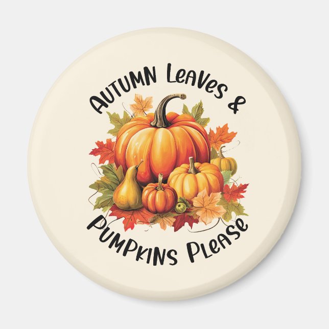 Autumn Leaves and Pumpkins Please – Whimsical Fall Magnet (Front)