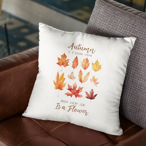Autumn Leaves are Flowers Quote Throw Pillow