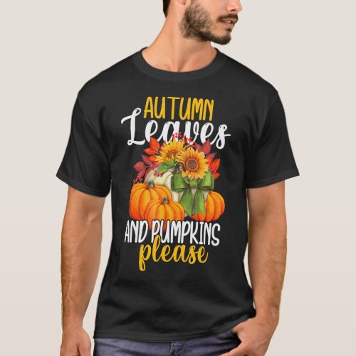 Autumn Leaves Pumpkin Please Pumpkin Sunflower T_Shirt