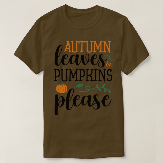 Autumn leaves pumpkins please1 T-Shirt (Design Front)