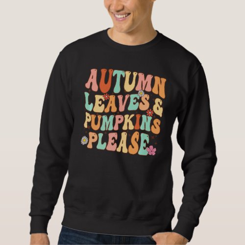 AUTUMN LEAVES  PUMPKINS PLEASE Funny Fall Season  Sweatshirt