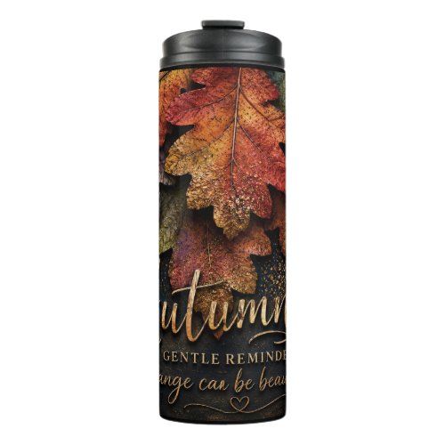 Autumn Leaves Reminder Change Can Be Beautiful Thermal Tumbler