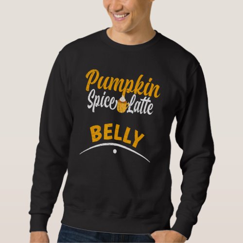 Autumn Pumpkin Spice Latte Belly Warm Autumn Pumpk Sweatshirt