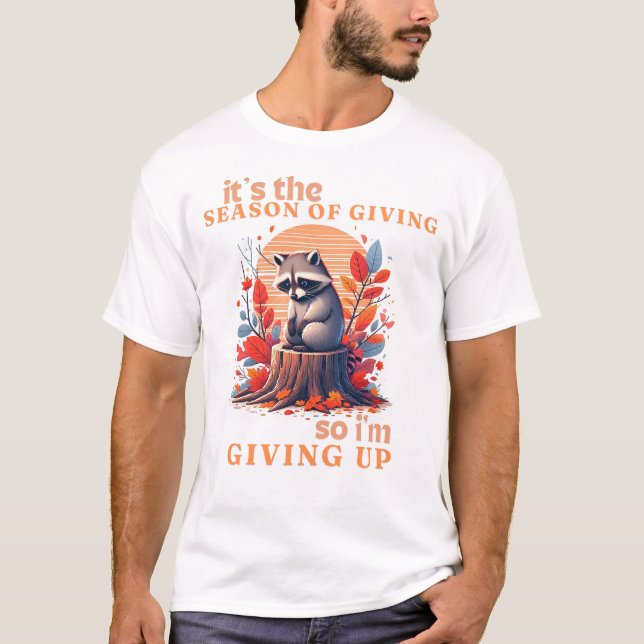 Autumn Sad Raccoon Funny Raccoon Quote Giving Up T-Shirt (Front)