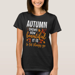 Autumn Shows How Beatiful It Is To Let Things Go T-Shirt