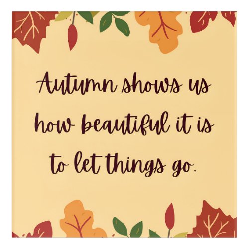 Autumn Shows Us How Beautiful Quote Acrylic Print