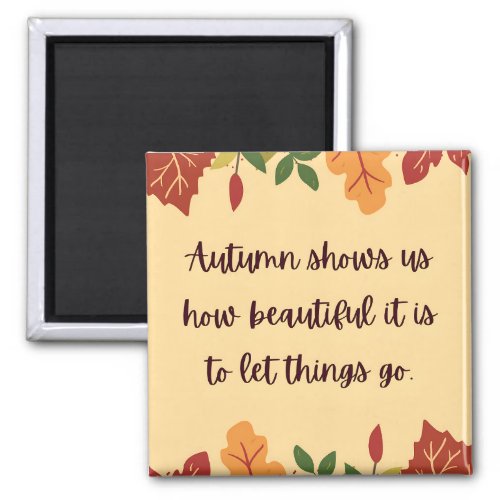 Autumn Shows Us How Beautiful Quote Magnet