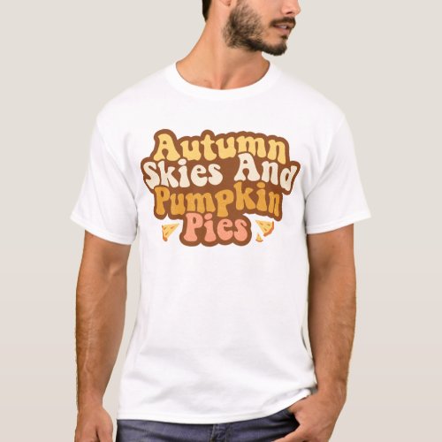 Autumn Skies and Pumpkin Pies Pumpkin Halloween T_Shirt