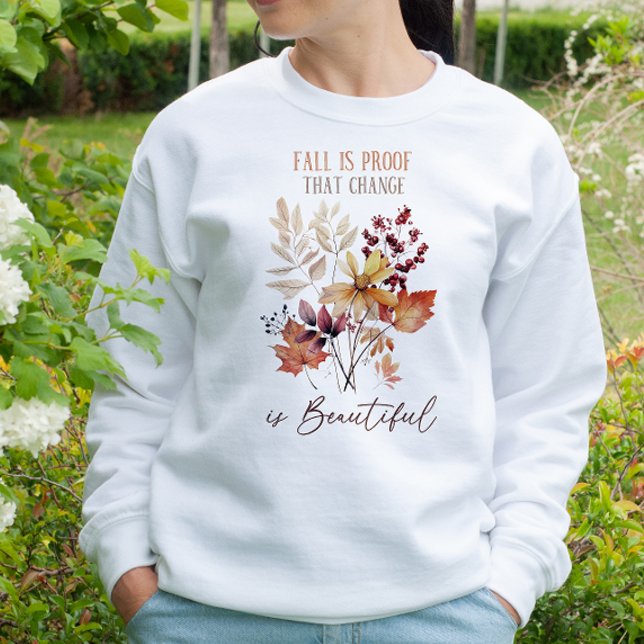 AUTUMN THEMED FALL IS PROOF THAT CHANGE IS BEAUTY SWEATSHIRT (Creator Uploaded)