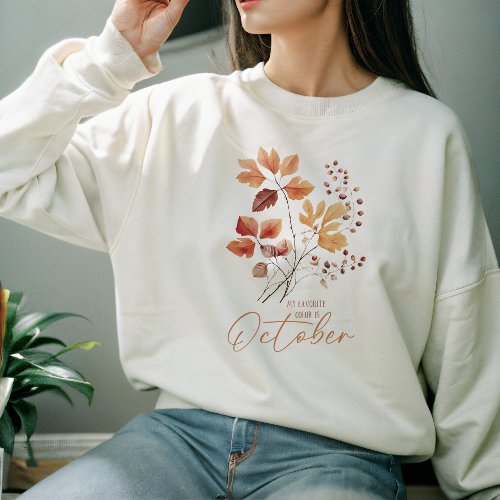 AUTUMN THEMED FUNNY MY FAVORITE COLOR IS OCTOBER SWEATSHIRT